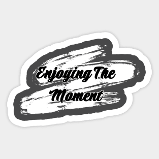 Enjoying The Moment Sticker